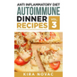 Anti Inflammatory Diet: Autoimmune Dinner Recipes: 30+ Anti Inflammation Diet Recipes To Fight Autoimmune Disease, Reduce Pain & Restore Healt - Hardcover