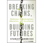 Breaking Chains, Building Futures: Pathways to Redemption, Education, and Excellence - Paperback