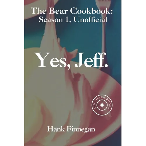 Yes, Jeff.: "The Bear" TV Show Unofficial Season 1 Cookbook - Paperback