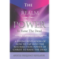 The Realm Of Power To Raise The Dead: A Divine Revelation Of How To Tap Into The Resurrection Power Of Christ To Raise The Dead - Paperback
