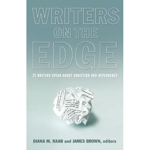 Writers on the Edge: 22 Writers Speak about Addiction and Dependency - Paperback
