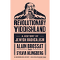 Revolutionary Yiddishland: A History of Jewish Radicalism - Paperback