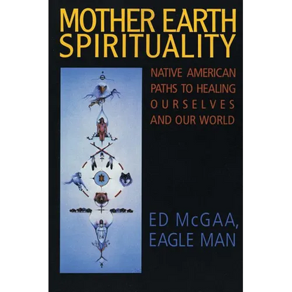 Mother Earth Spirituality: Native American Paths to Healing Ourselves and Our World - Paperback