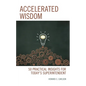 Accelerated Wisdom: 50 Practical Insights for Today's Superintendent - Paperback
