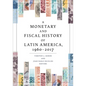 A Monetary and Fiscal History of Latin America, 1960-2017 - Paperback