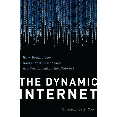 The Dynamic Internet: How Technology, Users, and Businesses are Transforming the Network - Hardcover