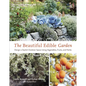 The Beautiful Edible Garden: Design a Stylish Outdoor Space Using Vegetables, Fruits, and Herbs - Paperback