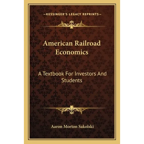 American Railroad Economics: A Textbook For Investors And Students - Paperback