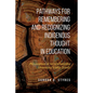 Pathways for Remembering and Recognizing Indigenous Thought in Education: Philosophies of Iethi'nihstenha Ohwentsia'kekha (Land) - Paperback