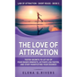 The Love of Attraction: Tested Secrets to Let Go of Fear-Based Mindsets, Activate LOA Faster, and Start Manifesting Your Desires! - Hardcover