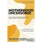 Motherhood Uncensored: 35 Authors Explore Things Left Unsaid About Motherhood - Paperback