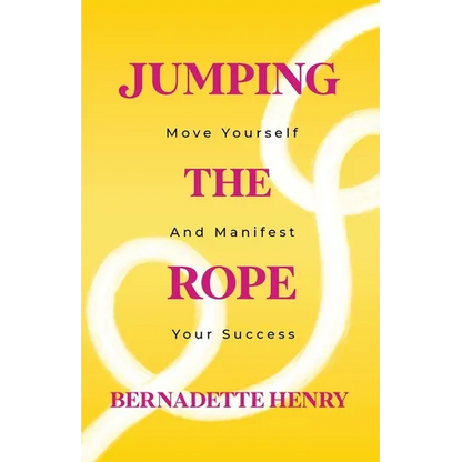 Jumping The Rope: Move Yourself and Manifest Your Success - Paperback
