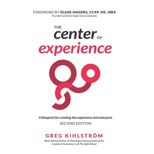 The Center of Experience, Second Edition: A blueprint for creating the experience-led enterprise - Paperback