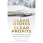 Clean Dishes, Clear Profits: How to Maximise Profit Through Your Commercial Dishwashing Systems - Paperback
