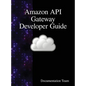 Amazon API Gateway Developer Guide - Hardcover