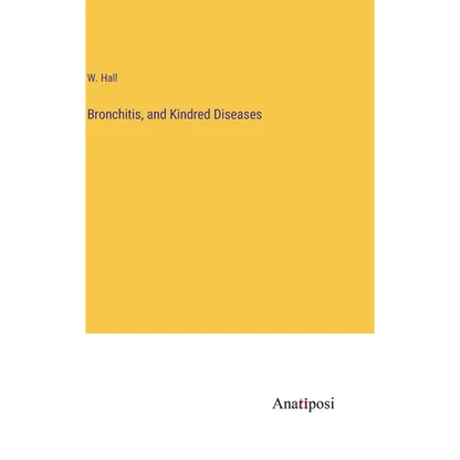 Bronchitis, and Kindred Diseases - Hardcover