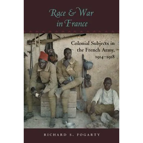 Race and War in France: Colonial Subjects in the French Army, 1914-1918 - Paperback