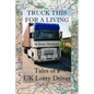 Truck This For A Living: Tales Of A UK Lorry Driver - Paperback