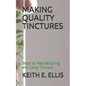 Making Quality Tinctures: Steps to Manufacturing and Using Tincture - Paperback