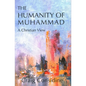 The Humanity of Muhammad: A Christian View - Hardcover
