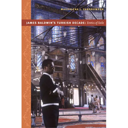 James Baldwin's Turkish Decade: Erotics of Exile - Paperback