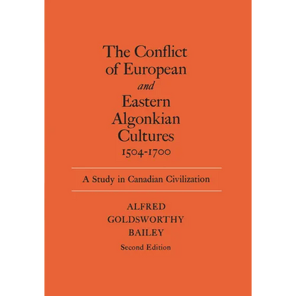 The Conflict of European and Eastern Algonkian Cultures, 1504-1700: A Study in Canadian Civilization, Second Edition - Paperback
