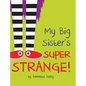 My Big Sister's Super Strange! - Hardcover