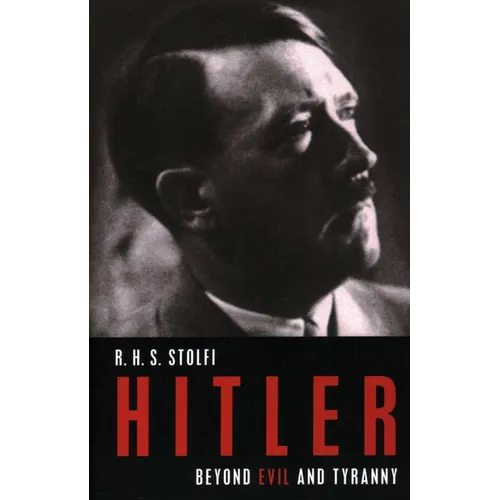 Hitler: Beyond Evil and Tyranny - Hardcover