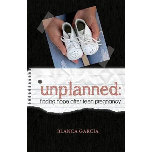 Unplanned: Finding Hope After Teen Pregnancy - Paperback