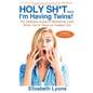 Holy Sh*t...I'm Having Twins!: The Definitive Guide to Remaining Calm When You're Twice as Freaked Out - Paperback