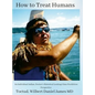 How to Treat Humans: An Individual Indian, Doctor's Historical Looking Glass Worldview Perspective - Hardcover