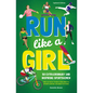 Run Like a Girl: 50 Extraordinary and Inspiring Sportswomen - Paperback