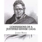 Confessions of A Justified Sinner (1824). By: James Hogg: ( Written by Himself ).Psychological mystery, philosophical novel, satire - Paperback