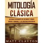 Mitología Clásica: Historias Fascinantes de los Dioses y Héroes Griegos y Romanos, y las Criaturas Mitológicas - Hardcover