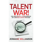 Talent War!: The Unintended Consequences of a Broken Hiring Process - Hardcover
