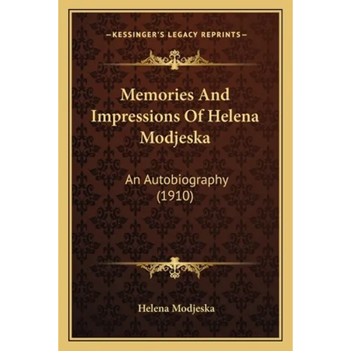 Memories And Impressions Of Helena Modjeska: An Autobiography (1910) - Paperback