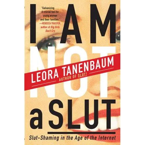I Am Not a Slut: Slut-Shaming in the Age of the Internet - Paperback