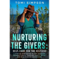 Nurturing the Givers: Self-Care for the Selfless - Paperback