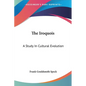 The Iroquois: A Study In Cultural Evolution - Paperback