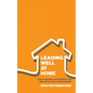 Leading Well at Home: How Husbands and Fathers Can Biblically Lead Their Families - Paperback
