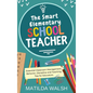 The Smart Elementary School Teacher - Essential Classroom Management, Behavior, Discipline and Teaching Tips for Educators - Hardcover