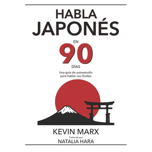 Habla japonés en 90 días: Una guía de autoestudio para hablar con fluidez - Paperback