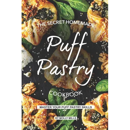 The Secret Homemade Puff Pastry Cookbook: Master your Puff Pastry Skills - Paperback