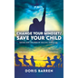 Change Your Mindset / Save Your Child: Saving Our Children By Healing Ourselves - Hardcover