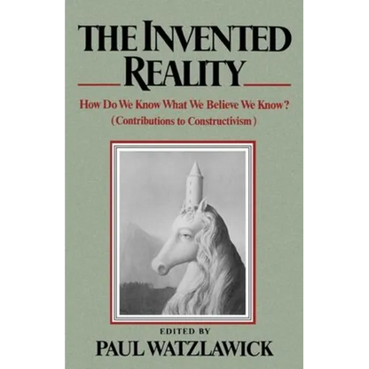 The Invented Reality: How Do We Know What We Believe We Know? - Paperback