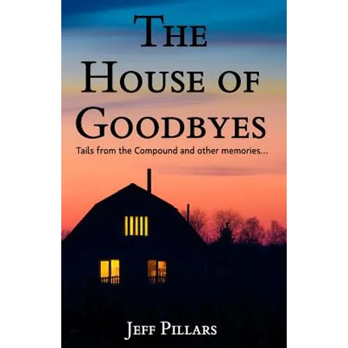 The House of Goodbyes: Tales from the Compound and other memories - Paperback