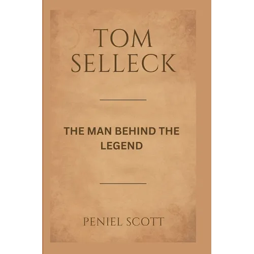 Tom Selleck: The Man Behind the Legend - Paperback
