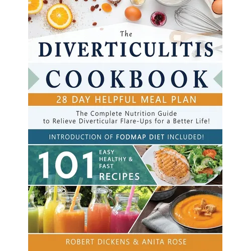 Diverticulitis Cookbook: The Complete Nutrition Guide with 101 Easy, Healthy & Fast Recipes + 28 Days Meal Plan to Relieve Diverticular Flare-U - Paperback