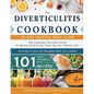 Diverticulitis Cookbook: The Complete Nutrition Guide with 101 Easy, Healthy & Fast Recipes + 28 Days Meal Plan to Relieve Diverticular Flare-U - Paperback