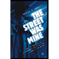 The Street Was Mine: White Masculinity in Hardboiled Fiction and Film Noir - Paperback